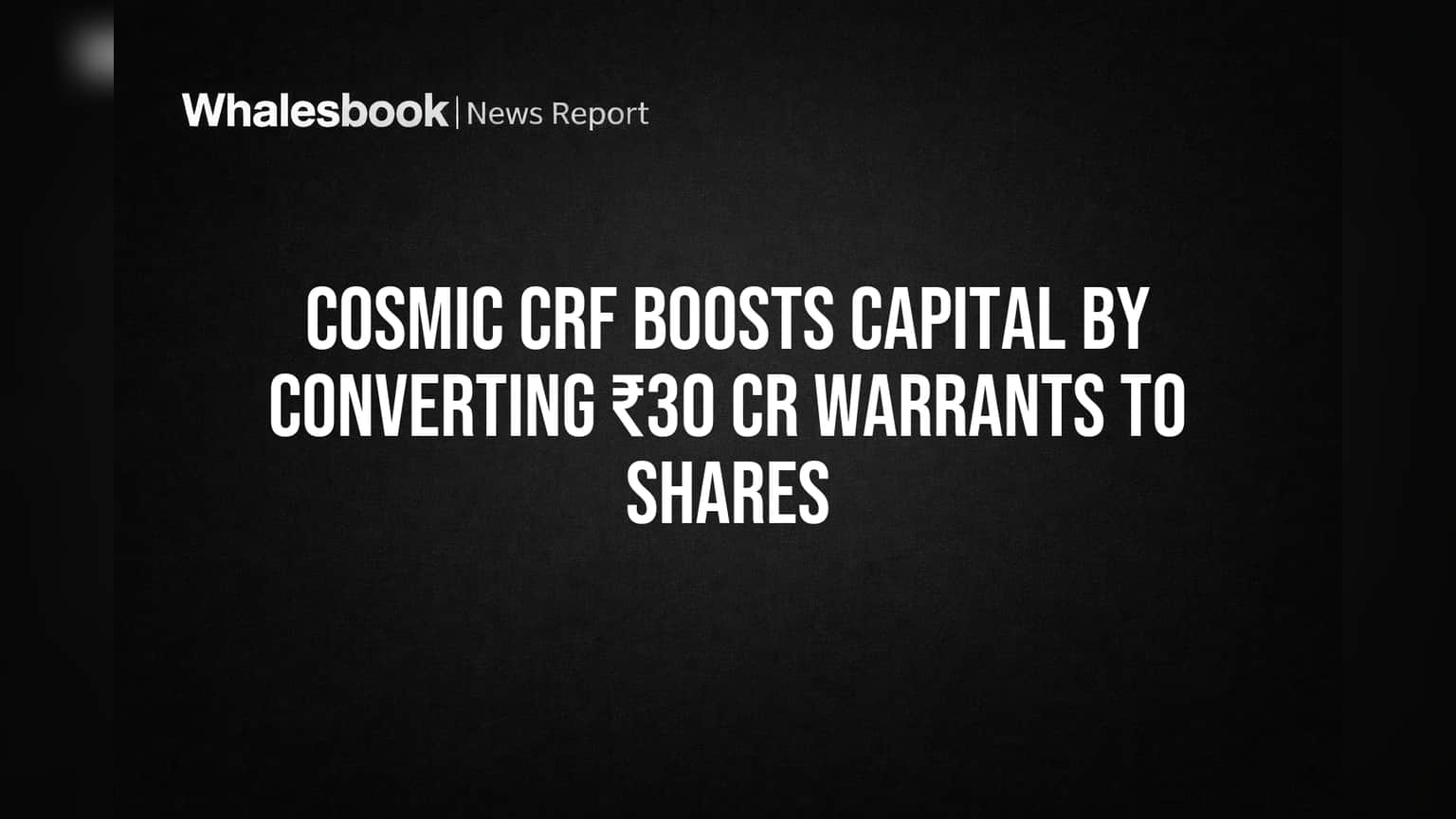 Cosmic CRF Share Price: ₹30 कोटींचे वॉरंट्स शेअर्समध्ये रूपांतरित, कंपनीचे भांडवल मजबूत!
