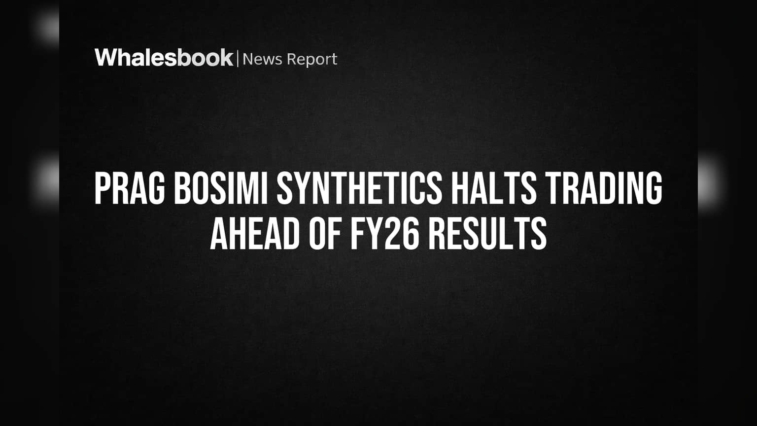 Prag Bosimi Synthetics Share Price: FY26 निकालांपूर्वी मोठा निर्णय! कंपनीने Trading Window केले बंद.