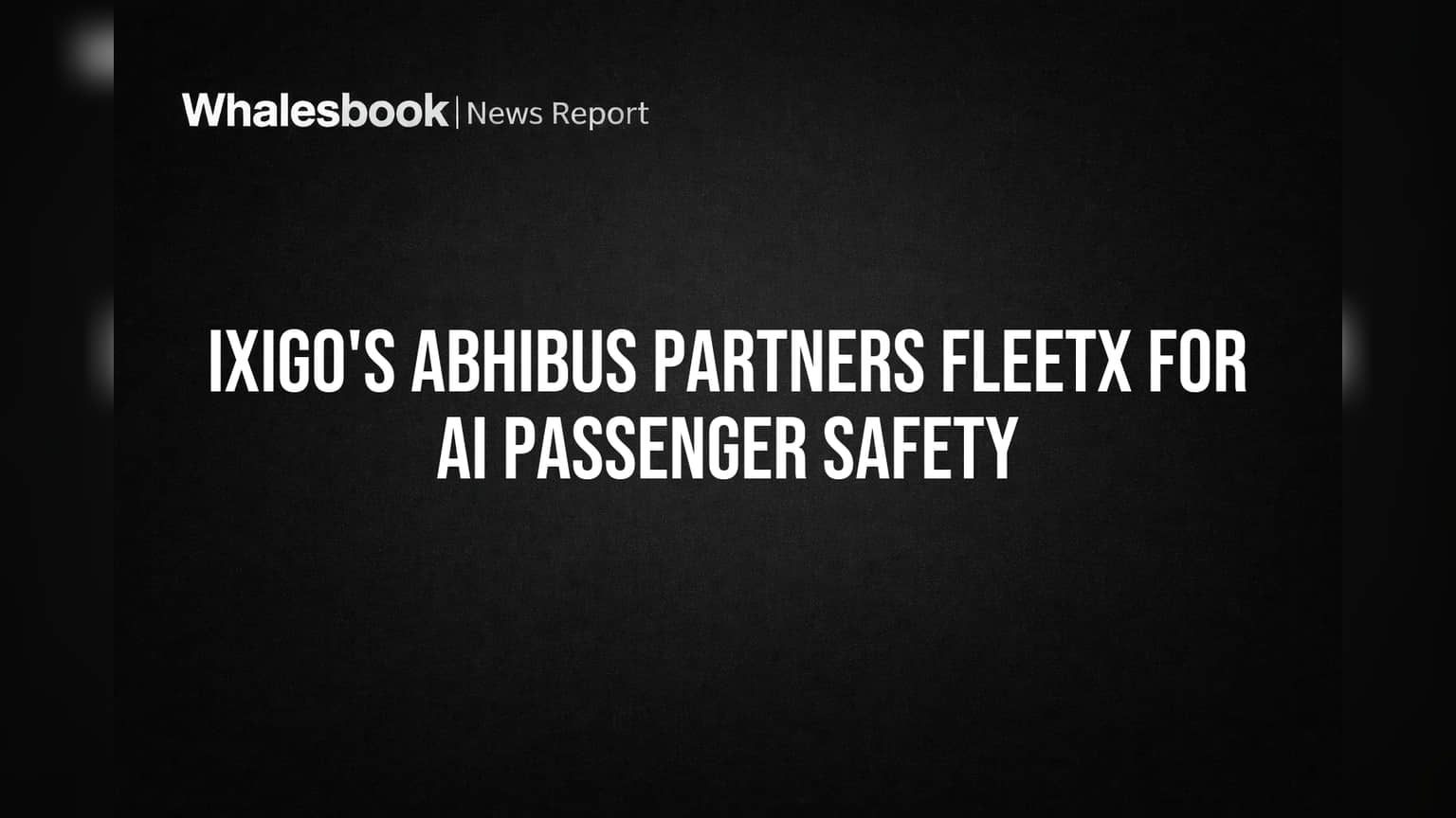 ixigo's AbhiBus Partners Fleetx for AI Passenger Safety
