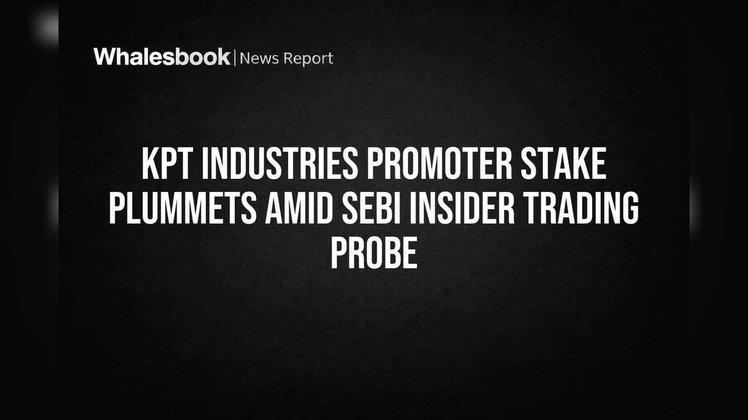 KPT Industries Share Price: புரொமோட்டர் பங்குகளை விற்றது - SEBI விசாரணை வளையத்தில் கம்பெனி?