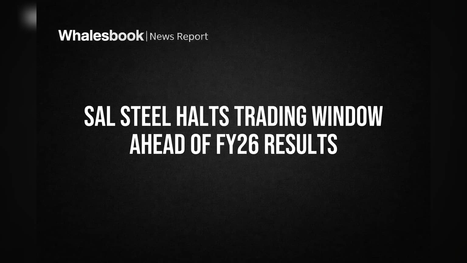 SAL Steel Trading Window Closed: FY26 निकालांपूर्वी कंपनीचा 'हा' मोठा निर्णय!