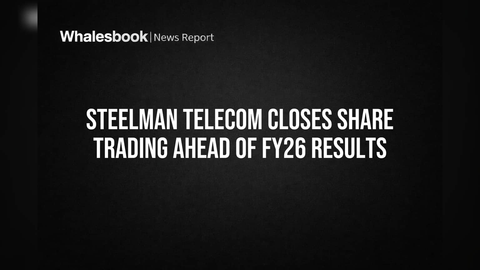 Steelman Telecom: FY26 निकालांपूर्वी ट्रेडिंग विंडो बंद; गुंतवणूकदारांसाठी महत्त्वाची बातमी