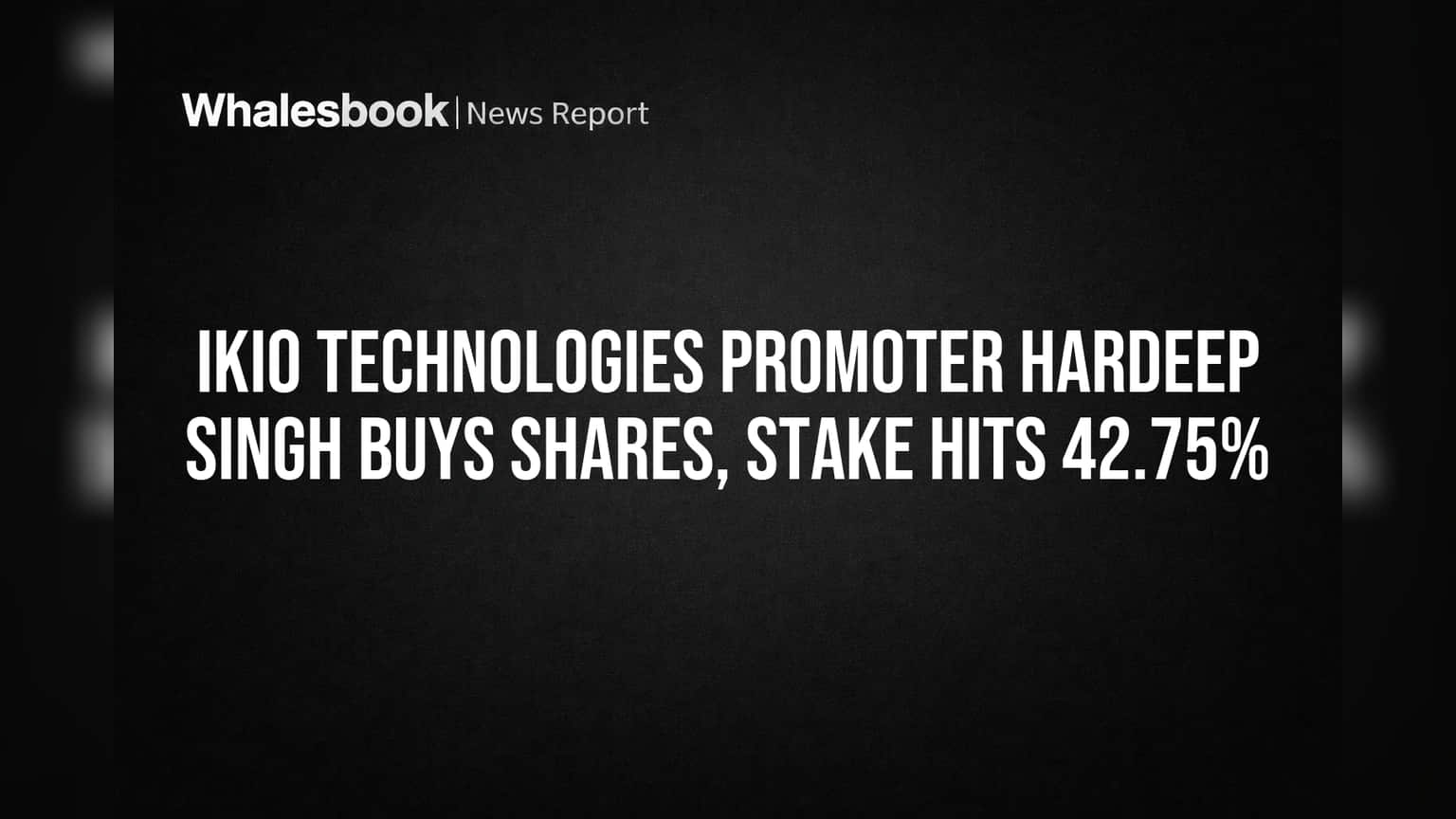 IKIO Technologies: புரமோட்டர் ஹர்தீப் சிங் அதிரடி! வாங்கிய பங்குகள், பங்குதாரர் மதிப்பு அதிகரிப்பு!