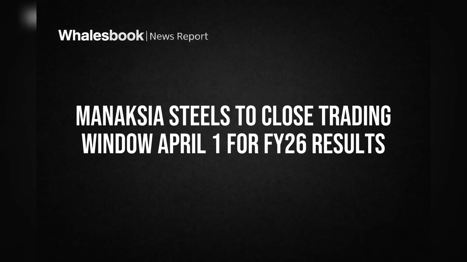 Manaksia Steels: मोठी घोषणा! FY26 निकालांपूर्वी Trading Window बंद; जाणून घ्या काय आहे कारण