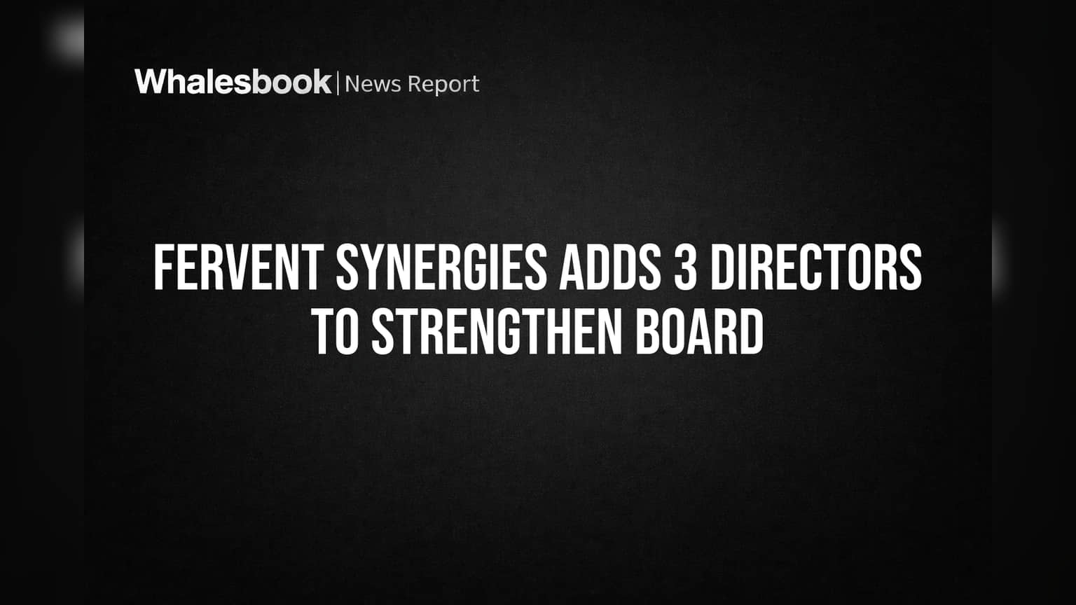 Fervent Synergies Adds 3 Directors to Strengthen Board
