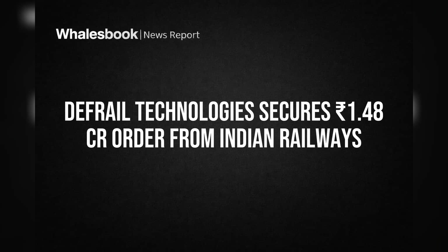 Defrail Technologies Secures ₹1.48 Cr Order from Indian Railways