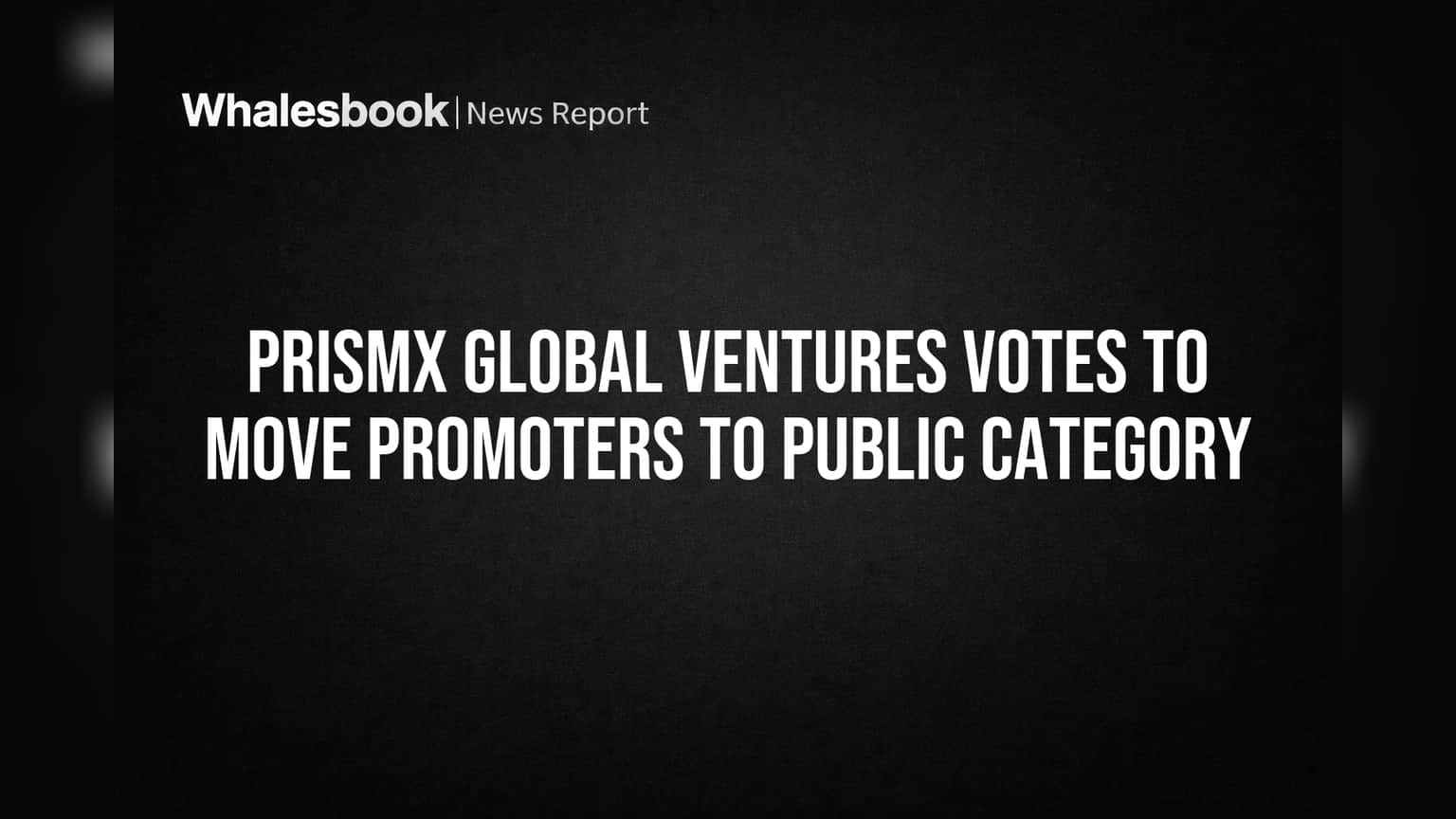 Prismx Global Ventures Share: मालकी हक्कात मोठा बदल! प्रमोटर्स आता पब्लिक कॅटेगरीत, शेअर बाजारात काय होणार?