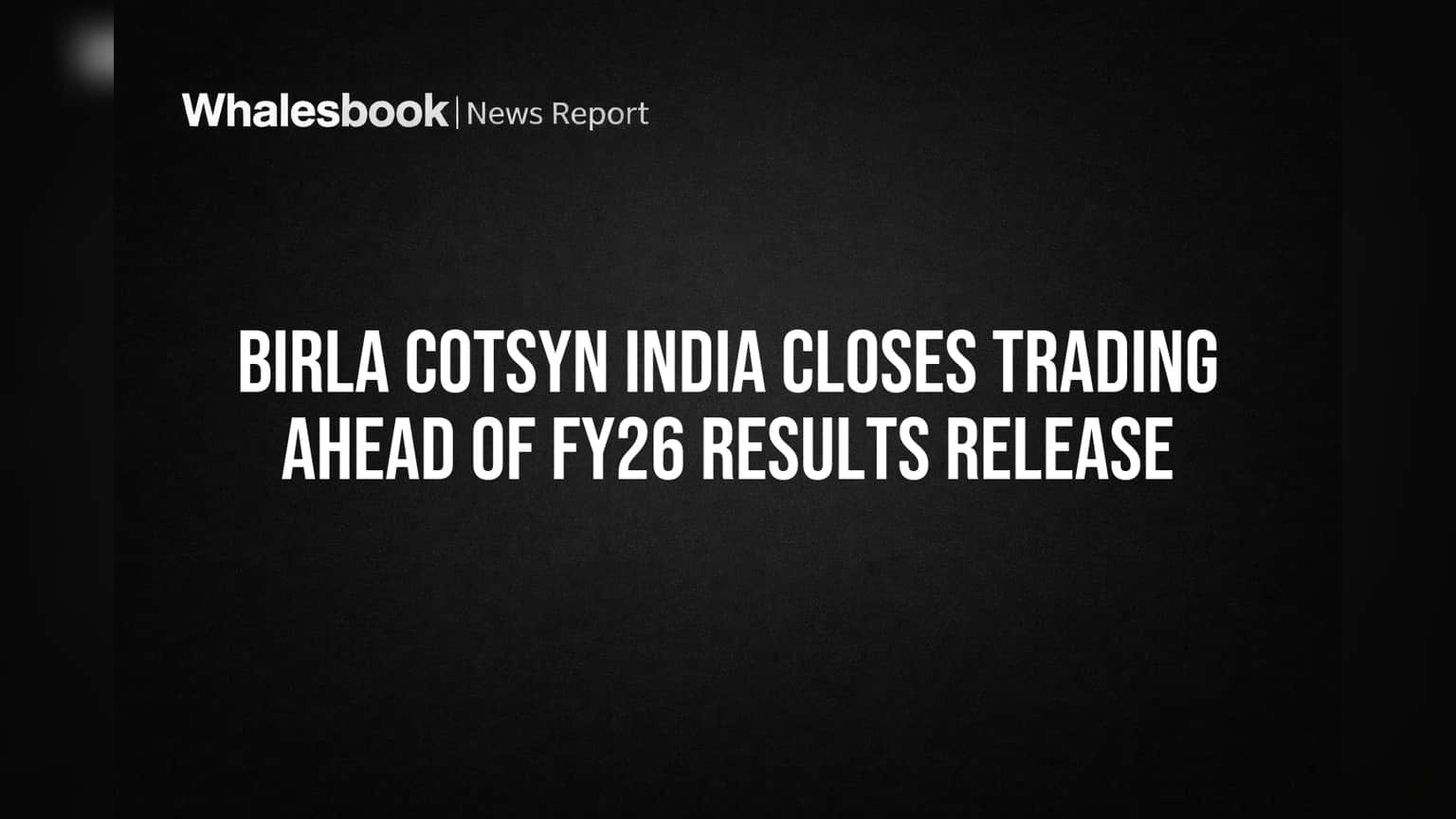 Birla Cotsyn India Closes Trading Ahead of FY26 Results Release