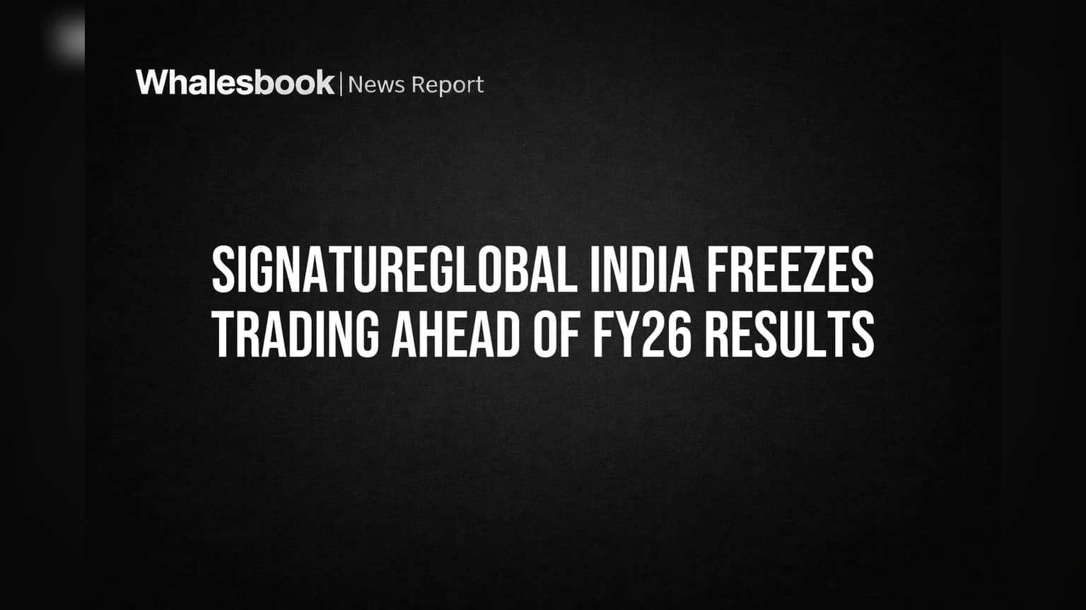 Signatureglobal India Trading Window Closure: FY26 Results પહેલા કંપનીનો મોટો નિર્ણય, શેરબજારમાં શું અસર?