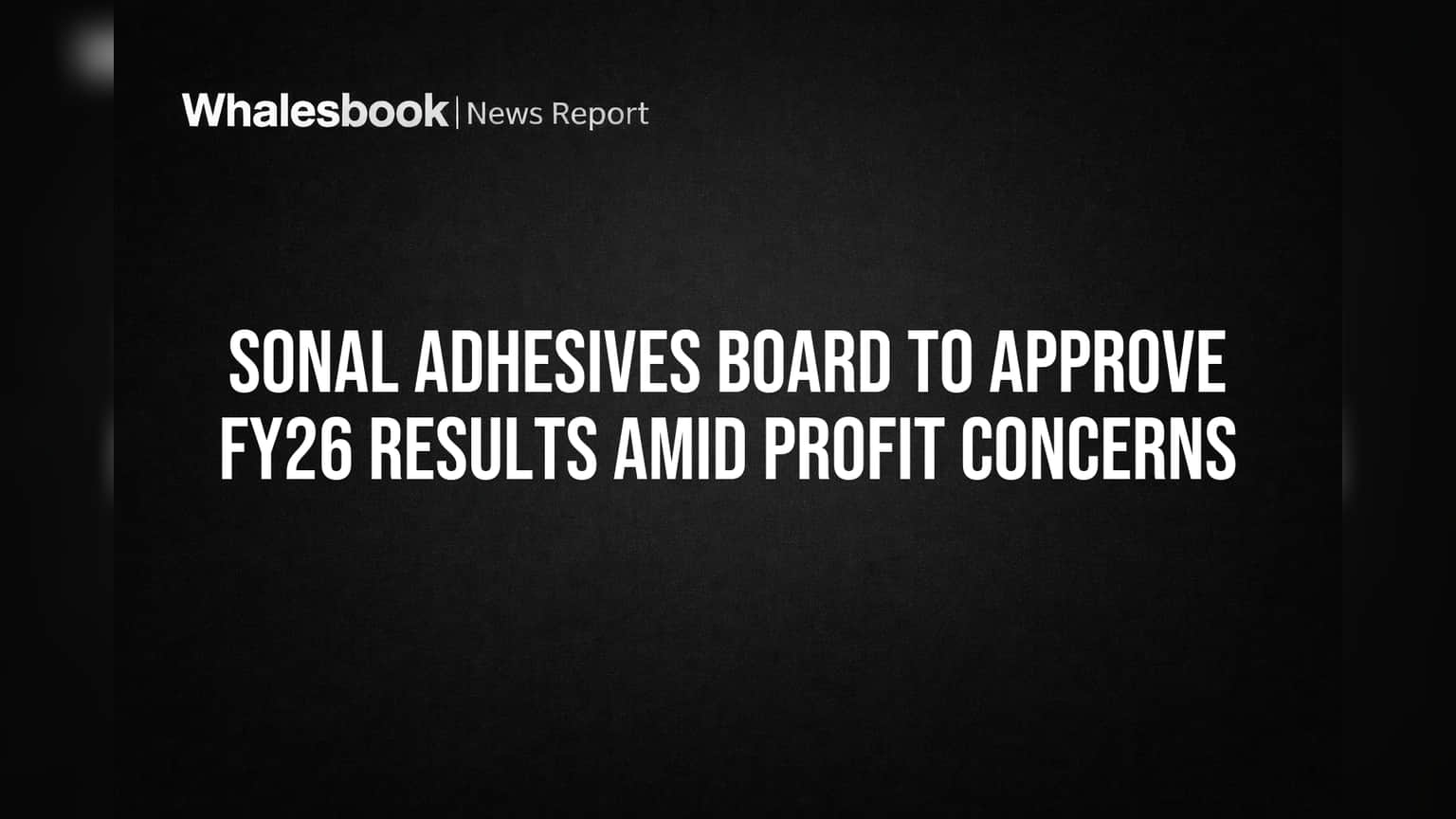 Sonal Adhesives: FY26 निकालांवर गुंतवणूकदारांचे लक्ष; प्रॉफिटमधील घसरणीमुळे चिंता वाढली