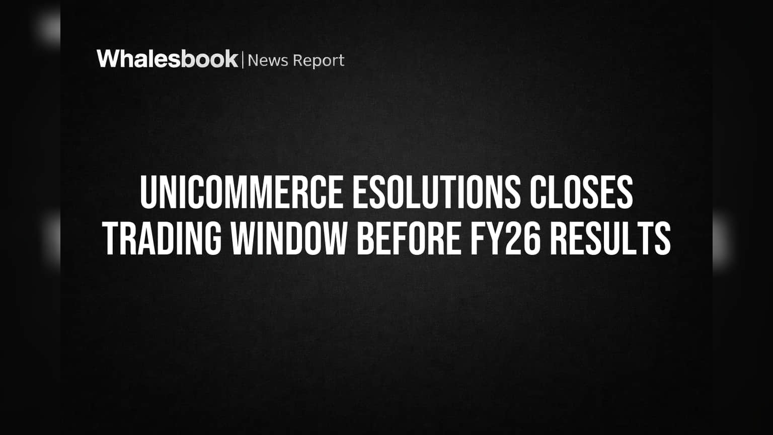 Unicommerce eSolutions: FY26 Results પહેલાં Trading Window બંધ, રોકાણકારો માટે જાણવું જરૂરી
