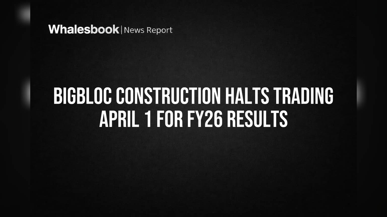 BigBloc Construction Trading Halt: 1 एप्रिलपासून शेअर ट्रेडिंग बंद! FY26 निकालांच्या घोषणेपूर्वी SEBI चे आदेश