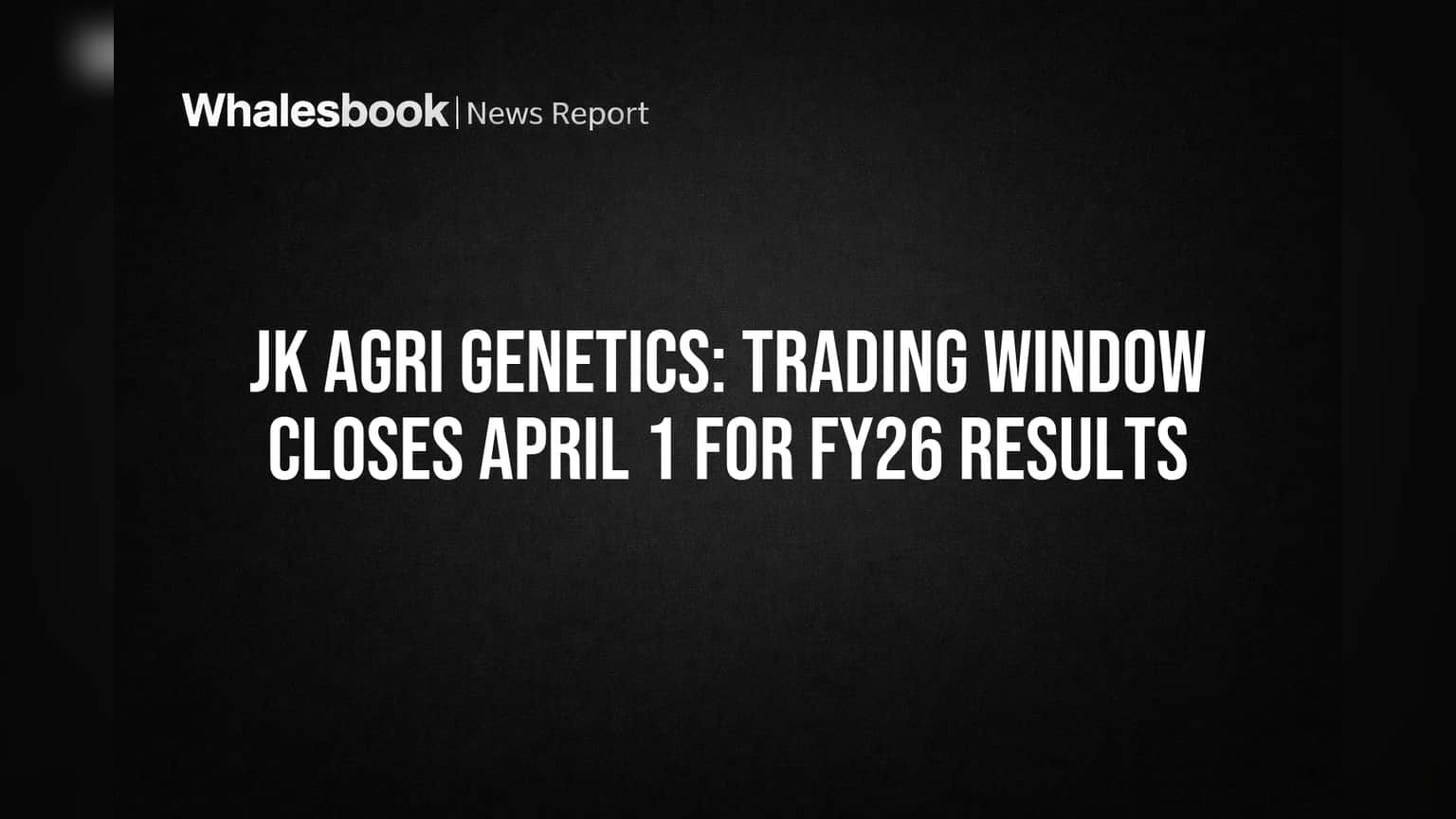JK Agri Genetics: FY26 निकालांसाठी ट्रेडिंग विंडो बंद, गुंतवणूकदारांनी घ्या लक्ष!