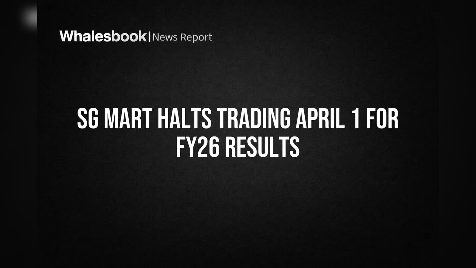 SG Mart Halts Trading April 1 for FY26 Results