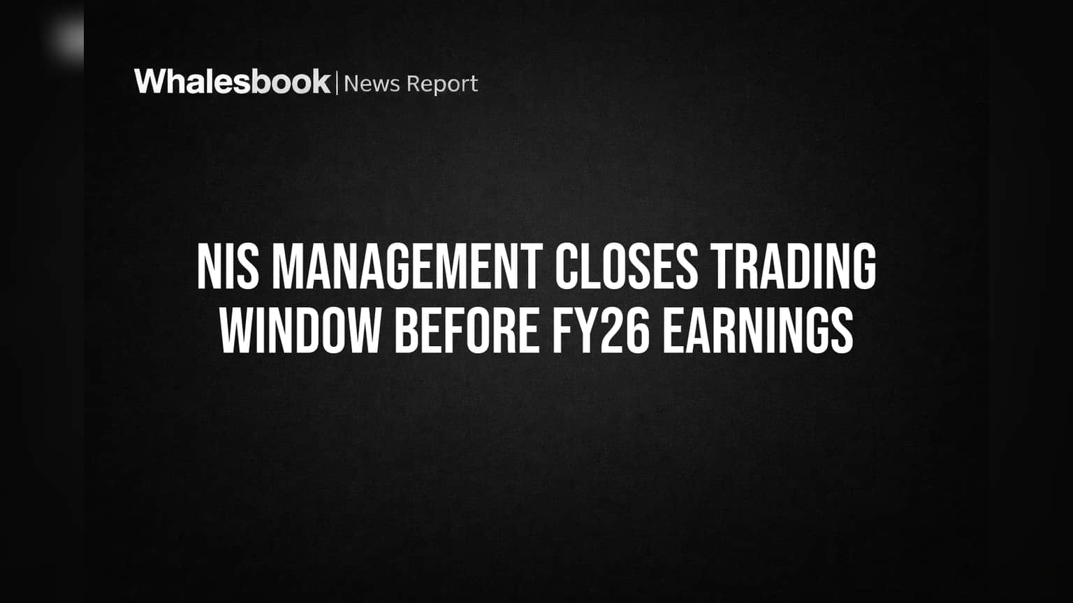 NIS Management: FY26 ఫలితాలకు ముందు ట్రేడింగ్ విండో క్లోజ్.. ఇన్వెస్టర్లకు అలర్ట్!