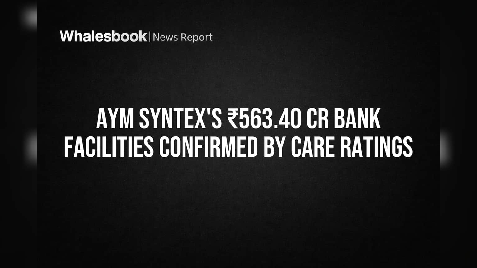 AYM Syntex: गुंतवणूकदारांना दिलासा! क्रेडिट रेटिंग्स 'CARE A; Stable' कायम, कंपनीची आर्थिक स्थिती भक्कम