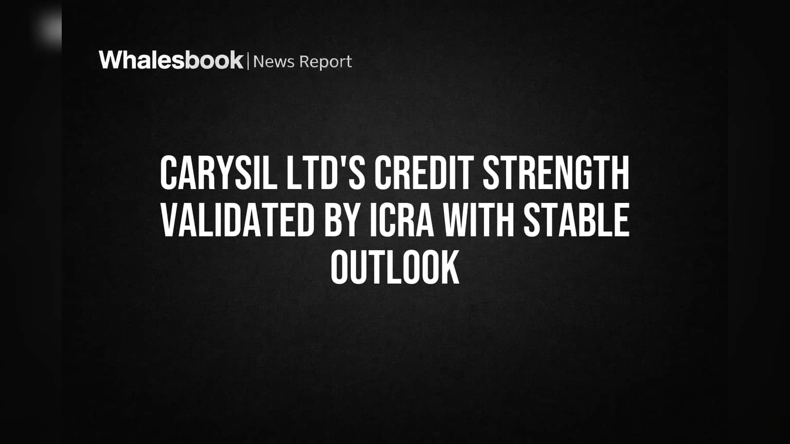Carysil Credit Rating: ICRA कडून 'स्टेबल' आऊटलूकसह रेटिंगची पुष्टी!