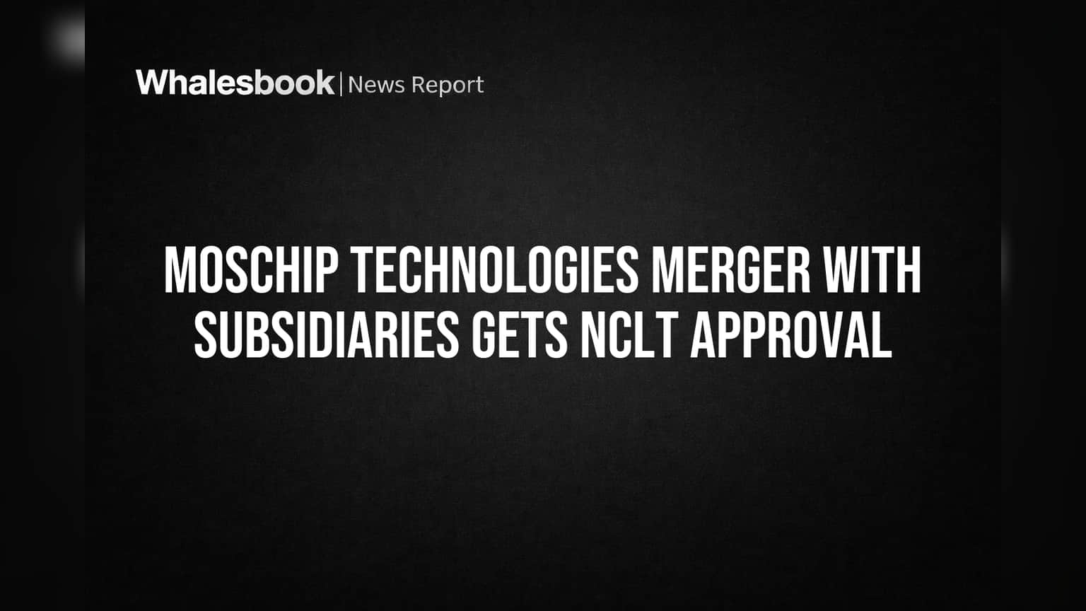 MosChip Technologies Merger with Subsidiaries Gets NCLT Approval
