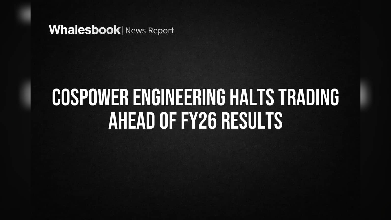 CosPower Engineering Halts Trading Ahead of FY26 Results