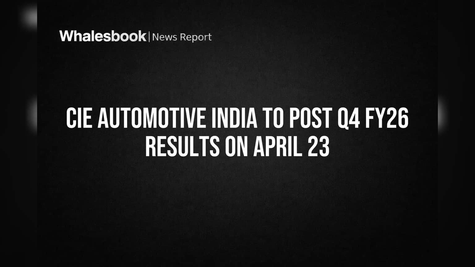 CIE Automotive India to Post Q4 FY26 Results on April 23