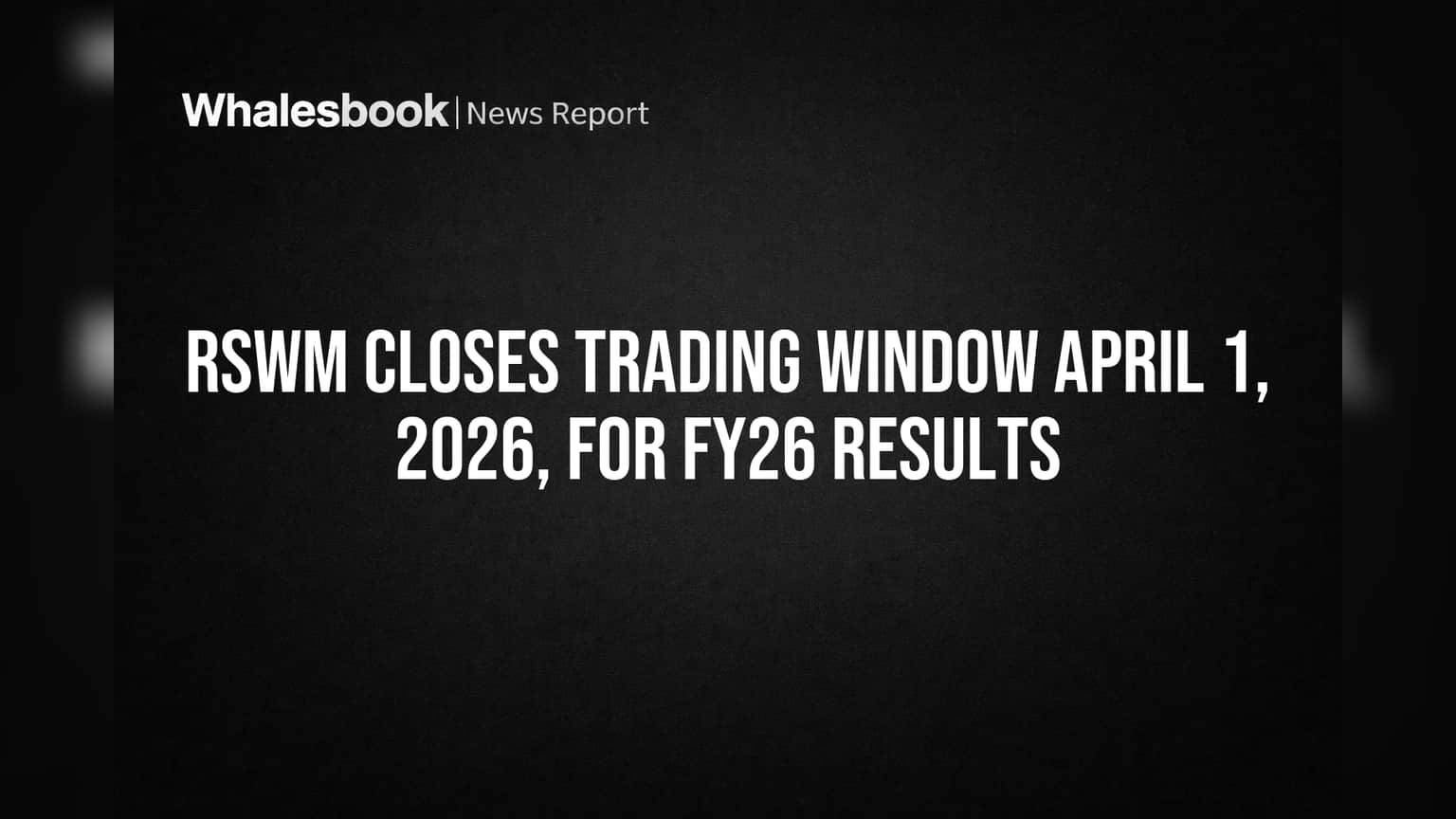 RSWM Closes Trading Window April 1, 2026, for FY26 Results