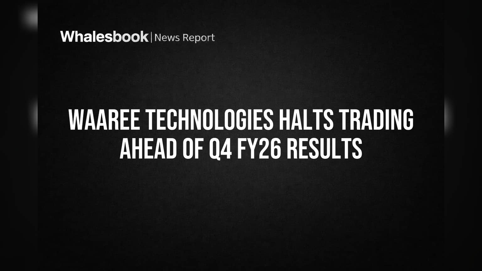 Waaree Technologies Halts Trading Ahead of Q4 FY26 Results