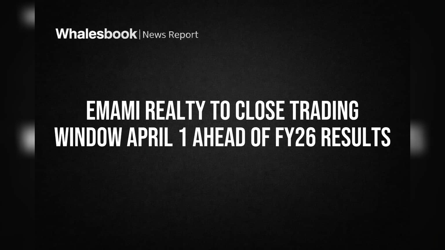 Emami Realty to Close Trading Window April 1 Ahead of FY26 Results