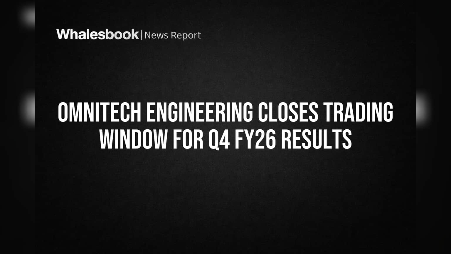 Omnitech Engineering Closes Trading Window for Q4 FY26 Results
