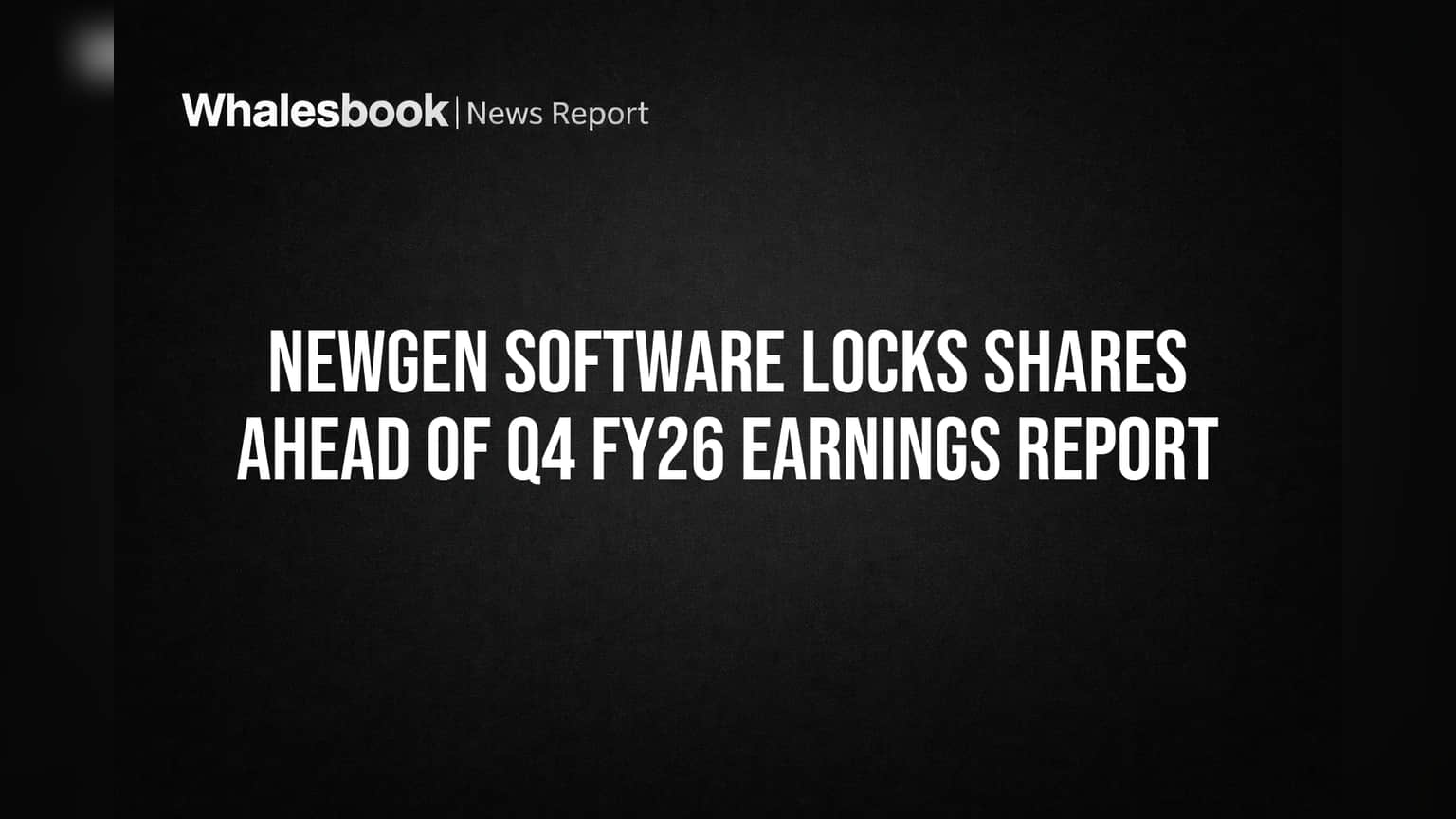 Newgen Software Locks Shares Ahead of Q4 FY26 Earnings Report