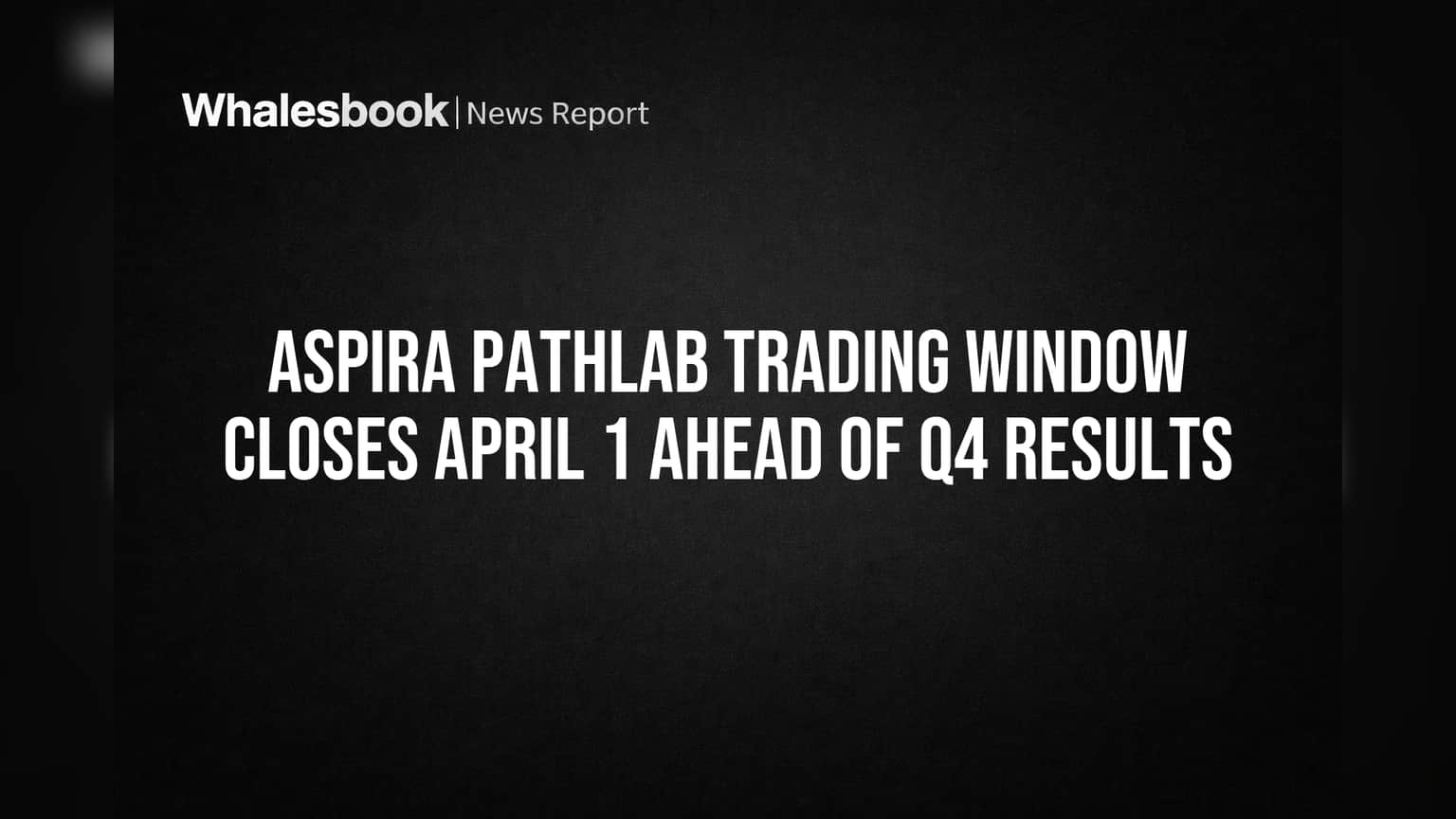 Aspira Pathlab: शेअर बाजारात ट्रेडिंग विंडो बंद! Q4 निकालांपूर्वी घ्यायची विशेष खबरदारी