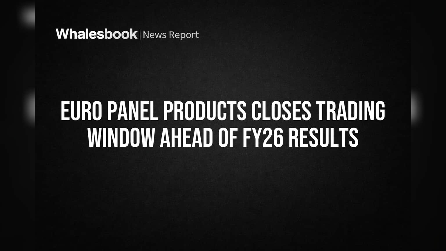 Euro Panel Products: FY26 निकालांपूर्वी Trading Window बंद; गुंतवणूकदारांनी लक्ष द्या!