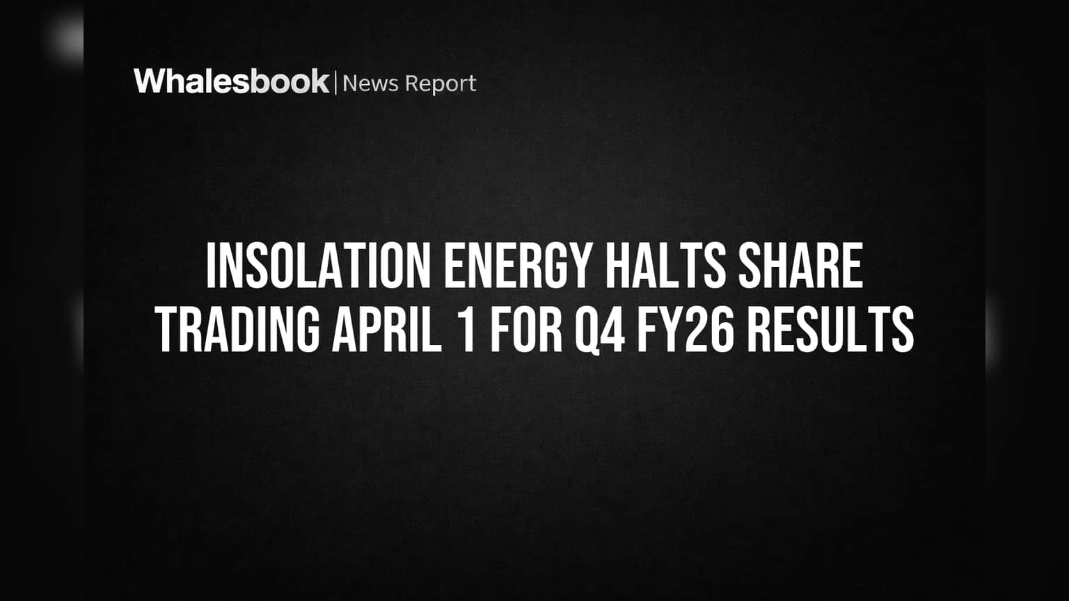Insolation Energy Halts Share Trading April 1 for Q4 FY26 Results