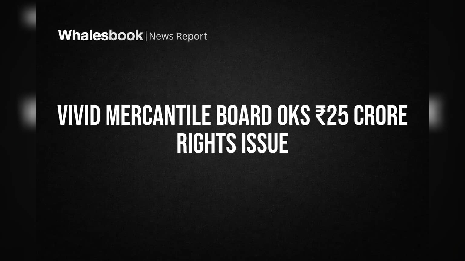Vivid Mercantile: ₹25 करोड़ जुटाएगी कंपनी! बोर्ड ने दी Rights Issue को हरी झंडी, जानें क्या है शेयरधारकों के लिए प्लान