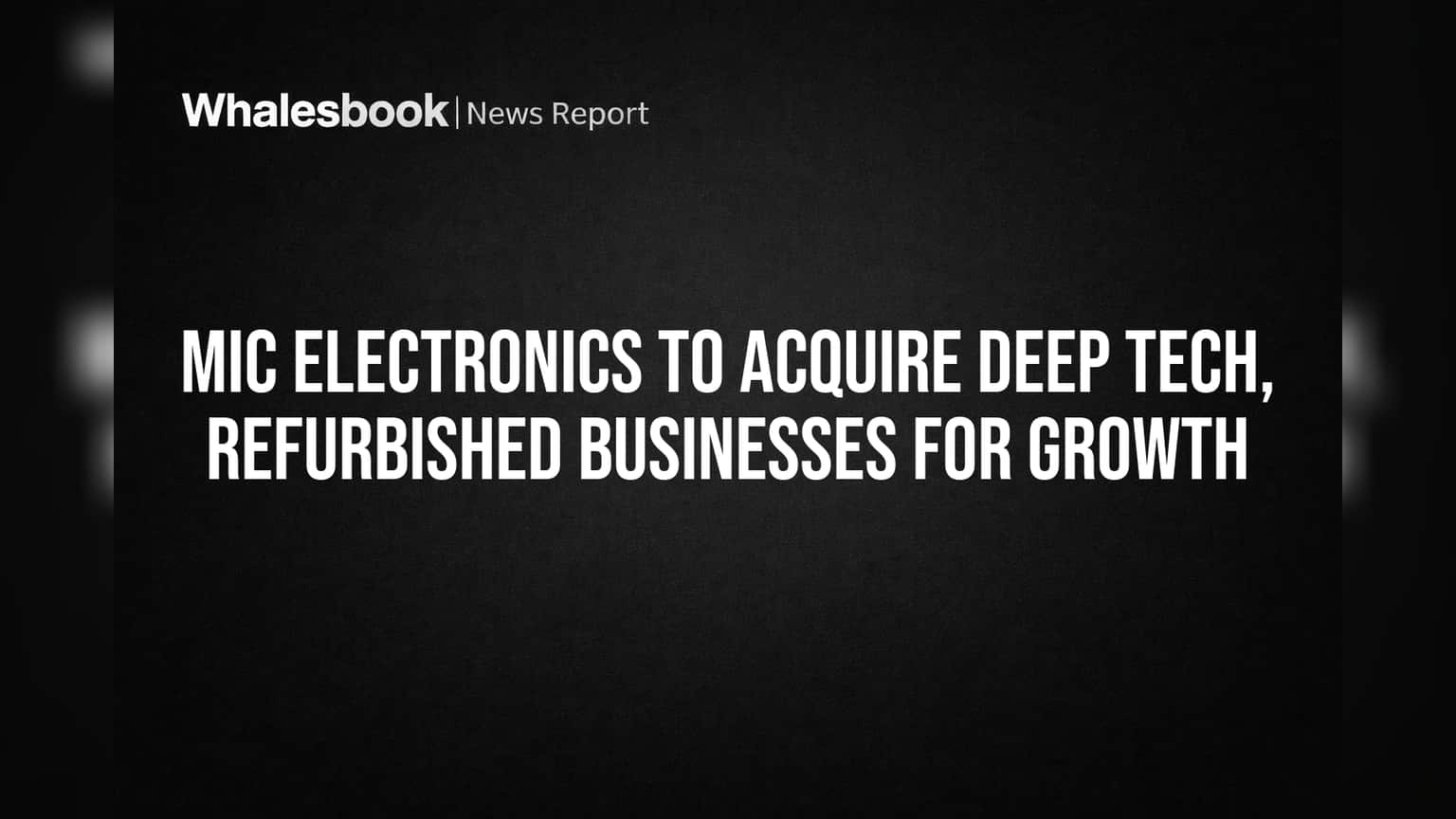 MIC Electronics Ka Naya Plan: Deep Tech Aur Refurbished Business Kharidne Ki Taiyari, Share **5%** Bhaga!