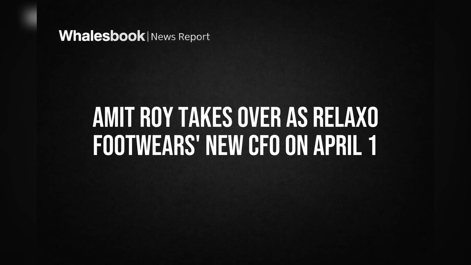 Relaxo Footwears: కొత్త CFOగా అమిత్ రాయ్! కంపెనీ ఆర్థిక భవిష్యత్తుపై ఆశలు