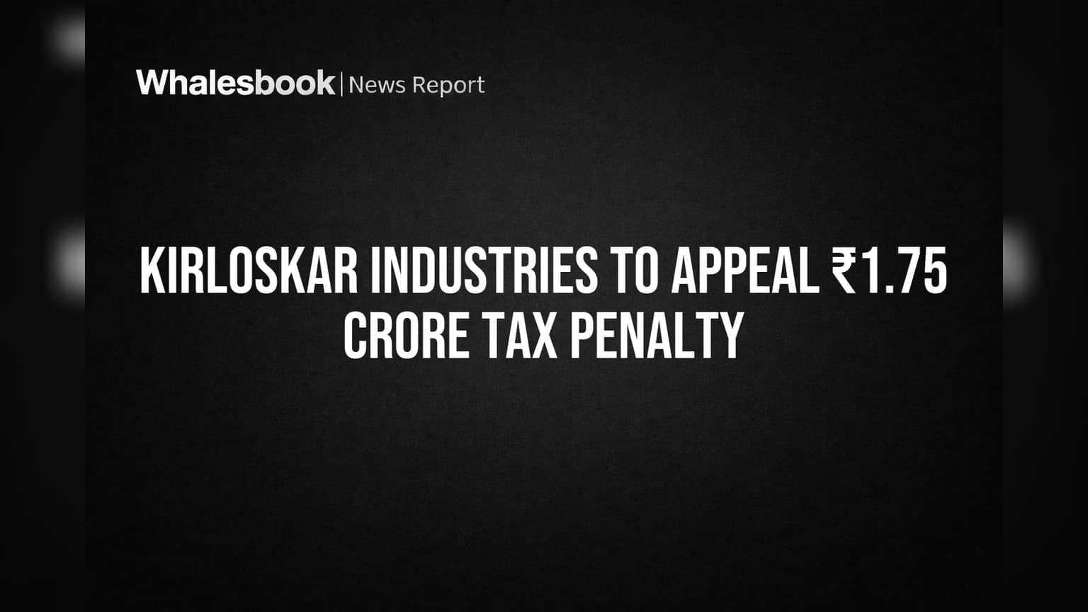 Kirloskar Industries to Appeal ₹1.75 Crore Tax Penalty