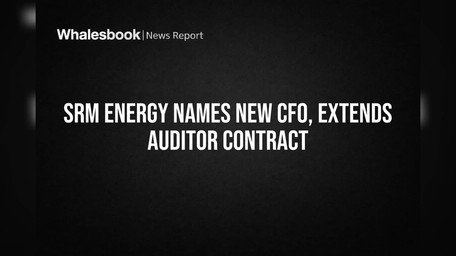 SRM Energy Names New CFO, Extends Auditor Contract