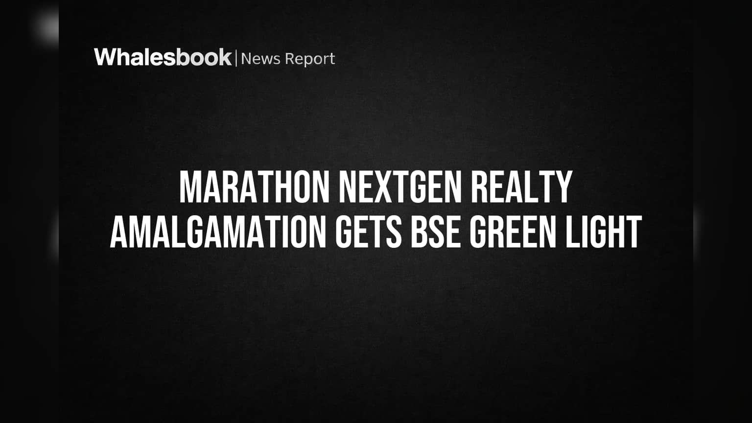 Marathon Nextgen Realty Amalgamation Gets BSE Green Light