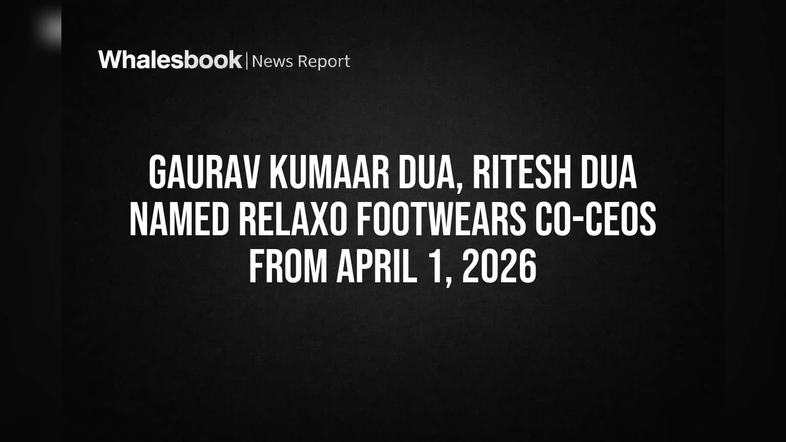 Relaxo Footwears: बड़ी ख़बर! कंपनी को मिले दो नए CEO, जानिए कौन हैं ये लीडर्स