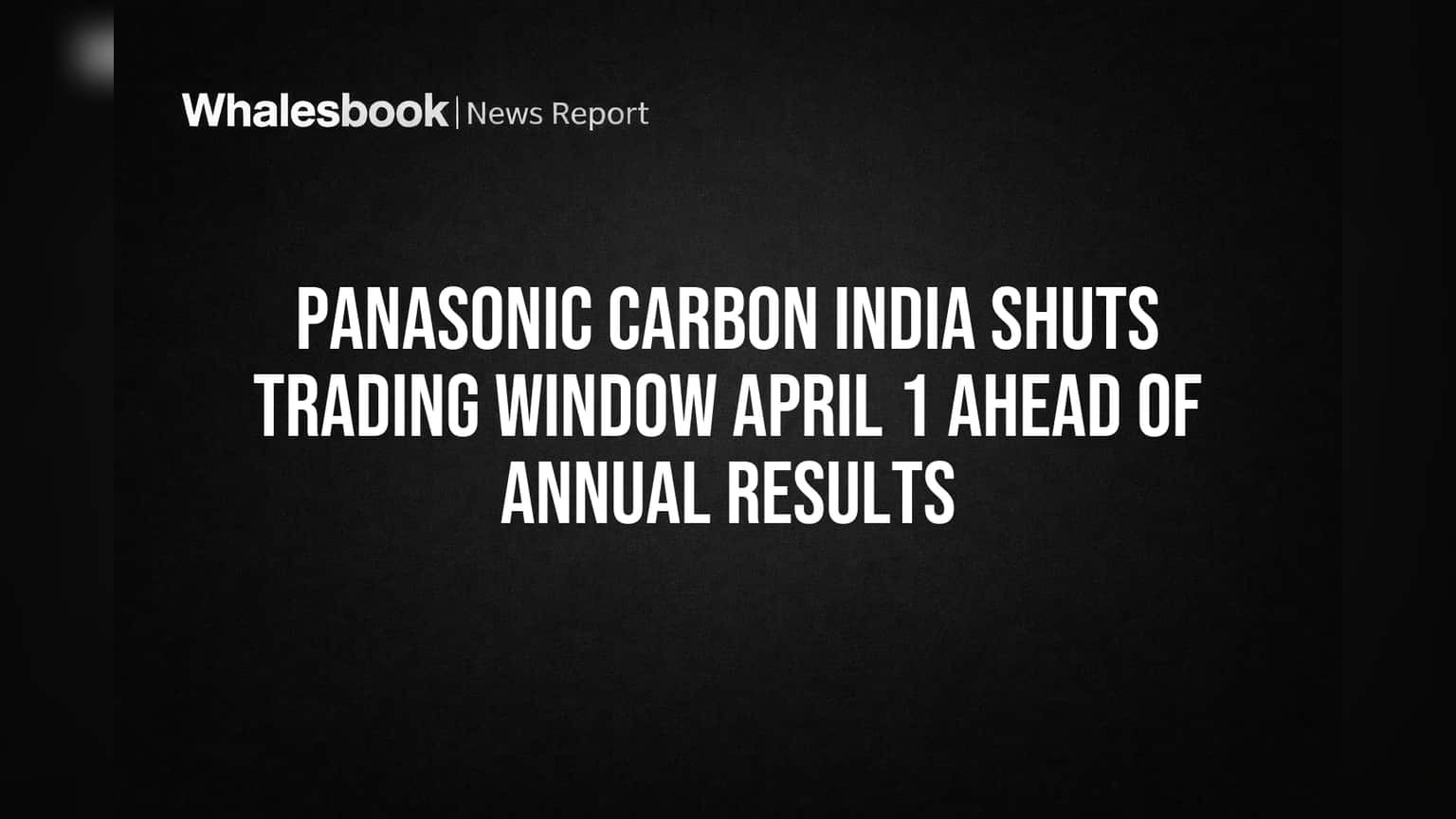 Panasonic Carbon India: निकाल जाहीर होण्यापूर्वी 'ट्रेडिंग विंडो' बंद! गुंतवणूकदारांनी लक्ष द्यावे