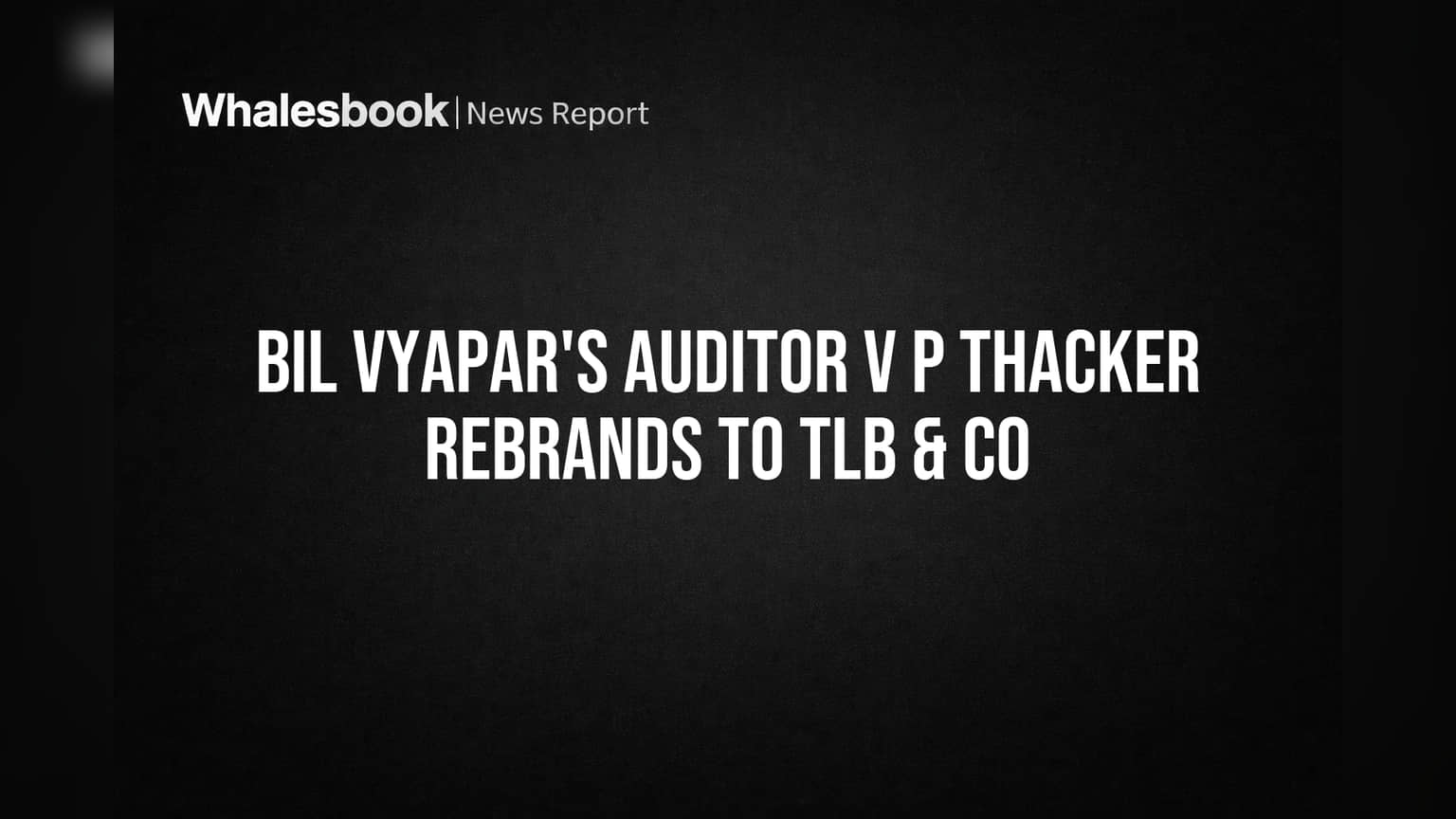 BIL Vyapar Limited: ऑडिटरचं नाव बदललं! V P Thacker आता TLB & Co, विलीनीकरणानंतर नवी ओळख