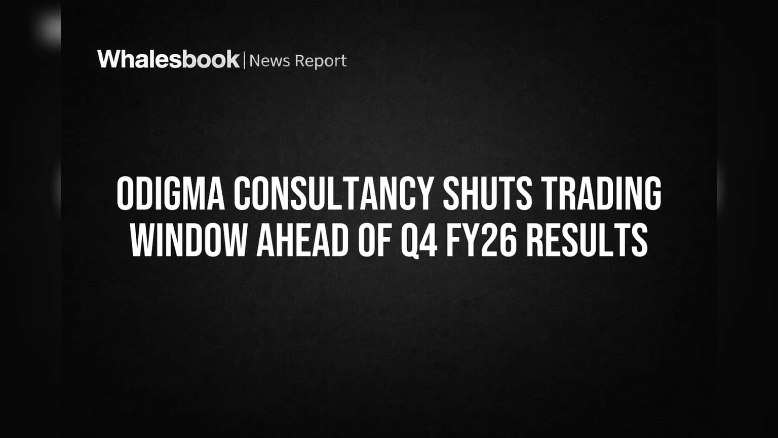 Odigma Consultancy Shuts Trading Window Ahead of Q4 FY26 Results