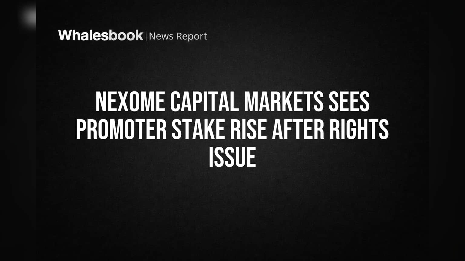 Nexome Capital Markets Sees Promoter Stake Rise After Rights Issue