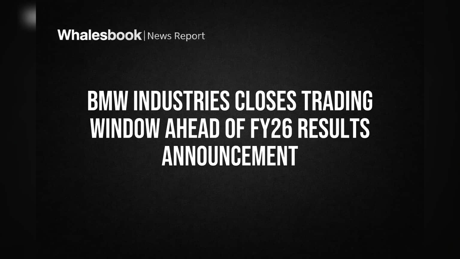 BMW Industries Closes Trading Window Ahead of FY26 Results Announcement