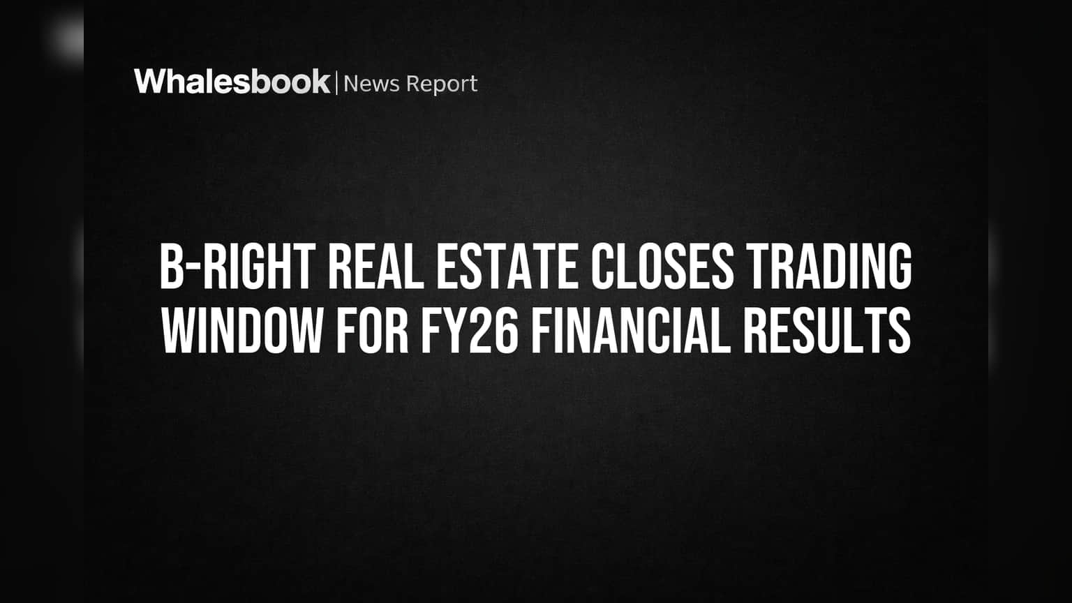 B-Right Real Estate: FY26 முடிவுகளுக்கு முன் ஷேர் வர்த்தகத்திற்கு 'சீல்' வைத்த கம்பெனி!