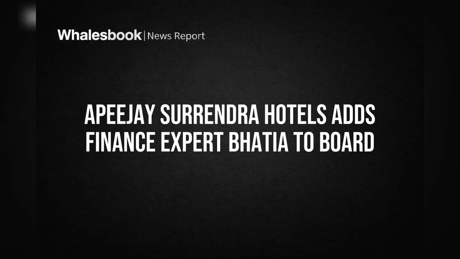 Apeejay Surrendra Hotels Adds Finance Expert Bhatia to Board