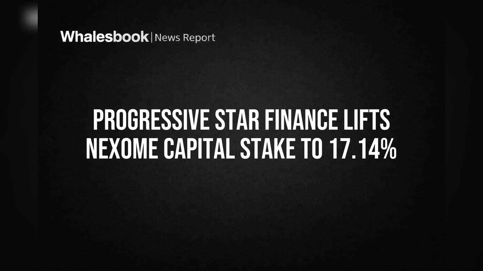 Progressive Star Financeએ Nexome Capitalમાં હિસ્સો વધાર્યો, હવે **17.14%** શેરહોલ્ડિંગ