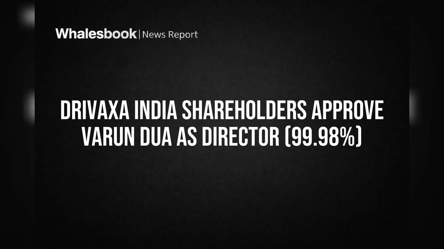DRIVAXA India: शेअरधारकांनी Varun Dua यांना भरभरून पाठिंबा दिला! संचालकपदी नियुक्तीला **99.98%** मंजूरी