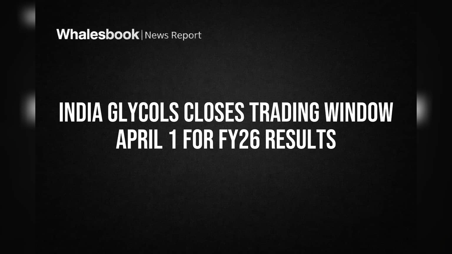 India Glycols Closes Trading Window April 1 for FY26 Results