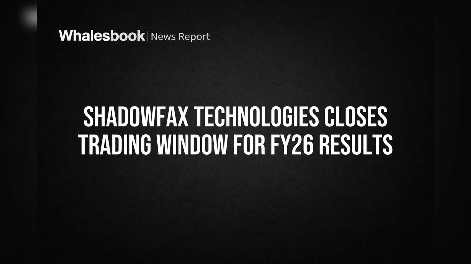 Shadowfax Technologies Closes Trading Window for FY26 Results